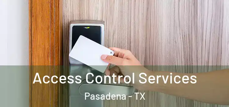 Access Control Services Pasadena - TX