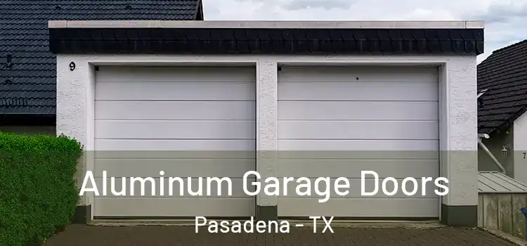  Aluminum Garage Doors Pasadena - TX