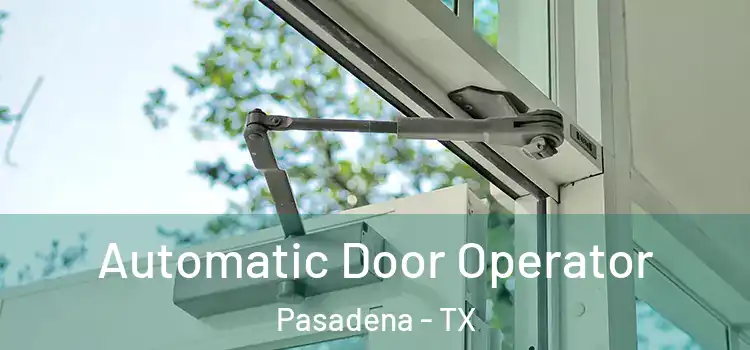 Automatic Door Operator Pasadena - TX