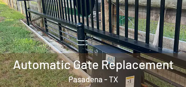 Automatic Gate Replacement Pasadena - TX