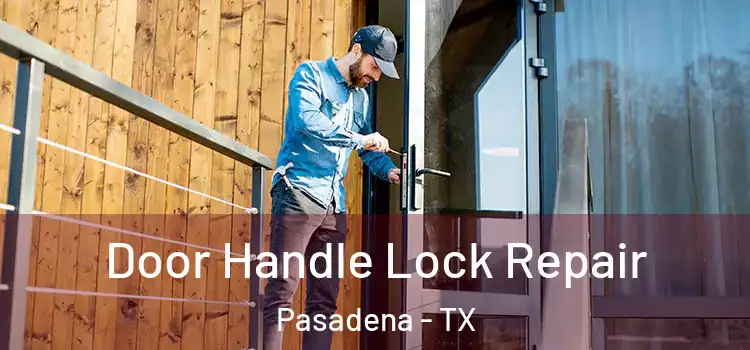 Door Handle Lock Repair Pasadena - TX