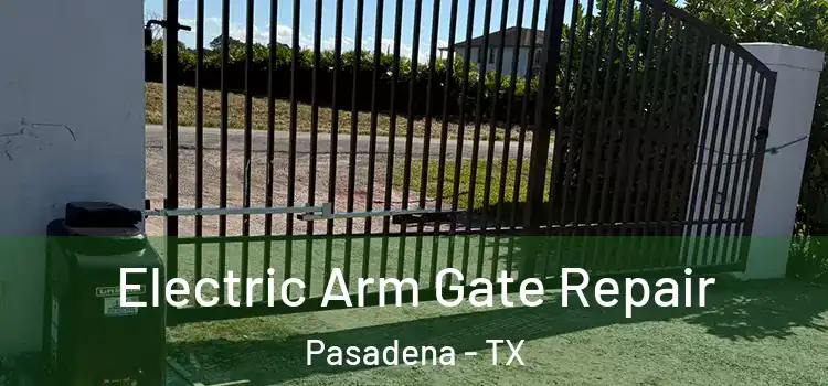 Electric Arm Gate Repair Pasadena - TX