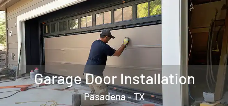  Garage Door Installation Pasadena - TX