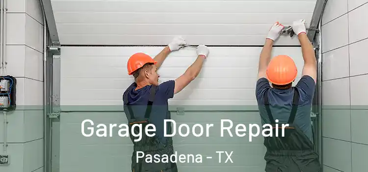  Garage Door Repair Pasadena - TX