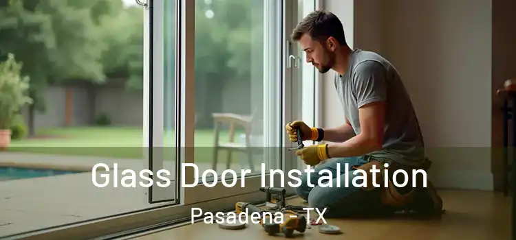  Glass Door Installation Pasadena - TX