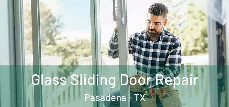 Glass Sliding Door Repair Pasadena - TX