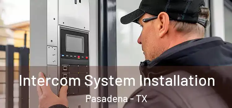 Intercom System Installation Pasadena - TX