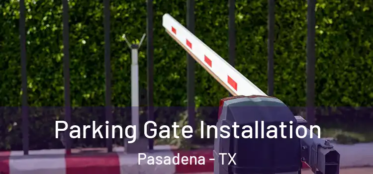  Parking Gate Installation Pasadena - TX